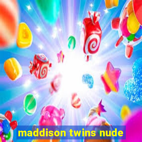 maddison twins nude